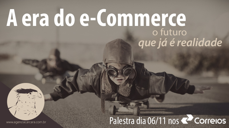 E a Agência Carcará, no próximo dia 06 de Novembro estará palestrando sobre a era do e-commerce nos Ciclos de Atendimento Permanente na Agência modelo dos Correios no Setor Hoteleiro Sul em Brasília.