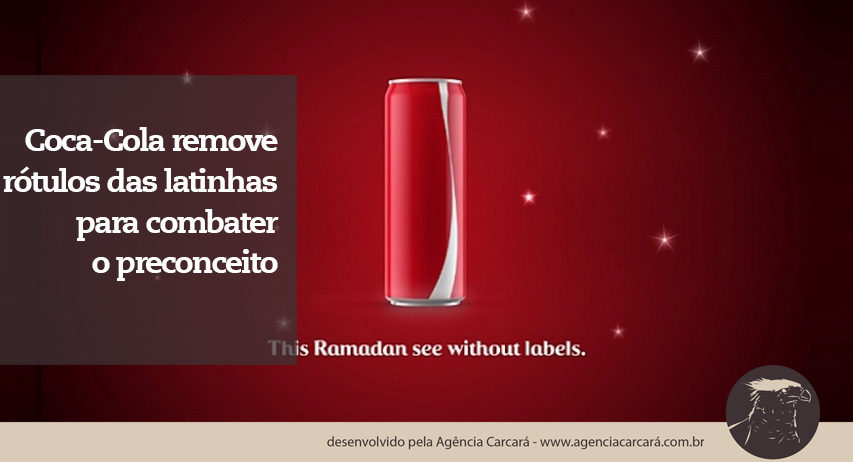 Para promover o fim dos rótulos e preconceito, a Coca-Cola removeu os rótulos de suas latinhas de refrigerante. A campanha, criada pela agência FP7/DXB, que fica em Dubai, lançou latas especiais para o mês de Ramadã, nono mês do calendário islâmico em que muçulmanos praticam ritual de jejum.